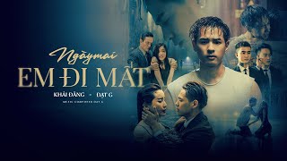 NGÀY MAI EM ĐI MẤT  KHẢI ĐĂNG FT ĐẠT G OFFICIAL MV [upl. by Adnauqaj772]