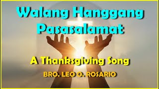 WALANG HANGGANG PASASALAMAT  A THANKSGIVING SONG  Bro Leo O Rosario [upl. by Yendys]