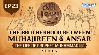 The Brotherhood Between Muhajireen amp Ansar  Ep 23  The Life Of Prophet Muhammad ﷺ Series [upl. by Marala679]