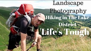 Landscape Photography  Hiking in The Lake District  Ep3 Lifes Tough [upl. by Nylsej]