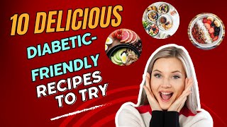 10 Delicious Diabetic Friendly Recipes to Try [upl. by Nuhsed200]