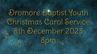 Dromore Baptist Youth Christmas Carol Service  Friday 8th December 2023 [upl. by Punke]