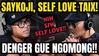 SJW DENGER YA‼️ SELF LOVE TAIK KUCING  SAYKOJI  PODCAST [upl. by Yztim234]