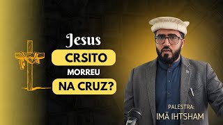 Jesus Cristo Morreu na Cruz Perspectiva Islâmica Palestra 22 por Imã Ihtsham Ahmad Moman [upl. by Clower]