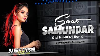 Saat Samundar  EDM Vibration Mix  Saat Samundar Paar Original Remix Dj Ravi Telo [upl. by Adnilemre388]