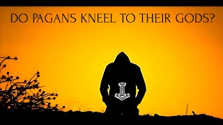 Do pagans kneel to their gods [upl. by Leirrad]