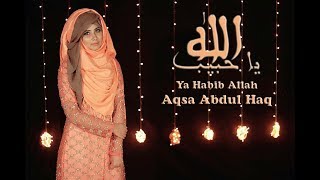 Ya Habib Allah By Aqsa Abdul Haq 2017 new naataqsaabdulhaqofficial [upl. by Heise]