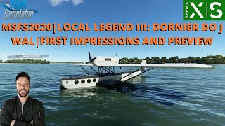 MSFS2020  LOCAL LEGEND III DORNIER DO J WAL  FIRST IMPRESSIONS AND PREVIEW XBOX amp PC [upl. by Reese687]