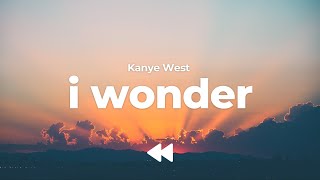 Kanye West  I Wonder  Lyrics [upl. by Kay376]