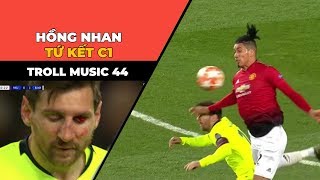 TROLL MUSIC 44  Hồng nhan Tứ kết Champions league [upl. by Laertnom]