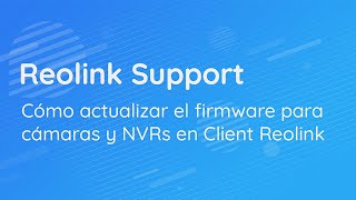 Cómo actualizar el firmware para cámaras y NVRs en Client Reolink [upl. by Mortensen]