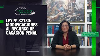 Ley N° 32130 Modificaciones al Recurso de Casación Penal  LCD 388 [upl. by Kaitlynn255]