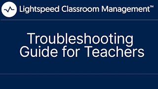 Troubleshooting Guide for Teachers  Lightspeed Classroom Management [upl. by Il827]