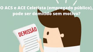 O ACS e ACE Celetista empregado público pode ser demitido quota toaquot sem motivação [upl. by Tyoh649]