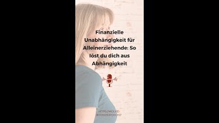 Finanzielle Unabhängigkeit für Alleinerziehende So löst du dich aus Abhängigkeit [upl. by Monsour]