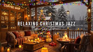 Christmas Jazz Music with Warm Crackling Fireplace to Relax 🎄 Cozy Christmas Coffee Shop Ambience [upl. by Bocock746]