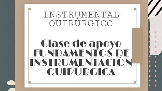 Instrumental quirúrgico básico CLASE DE APOYO FUNDAMENTOS DE INSTRUMENTACIÓN QUIRURGICA [upl. by Ashien]