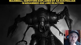 MajorKill Servitors Explained By An Australian  Warhammer 40K Lore Reaction [upl. by Nuahsyt573]