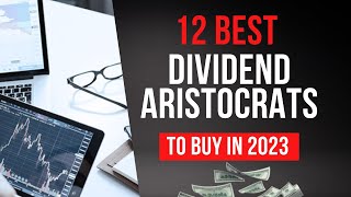 12 Best Dividend Aristocrat Stocks to Buy in 2023 [upl. by Kriss459]