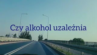 Czy alkohol uzależnia Czyli jak trzeźwieć i jak pomóc alkoholikowi [upl. by Michey143]