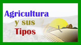 La AGRICULTURA y sus tipos [upl. by Htinek]