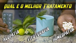 Qual o Melhor Tratamento Para Saúde Fitoterapia Alopatia ou Homeopatia Qual Tratamento escolher [upl. by Jorry666]