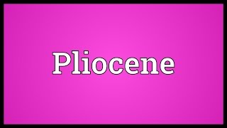 Pliocene Meaning [upl. by Jennette]