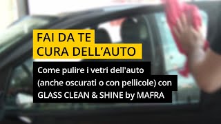 Come pulire i vetri dellauto anche oscurati o con pellicole con GLASS CLEAN amp SHINE by MAFRA [upl. by Barthold]