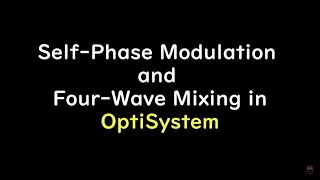 Self Phase Modulation and Four Wave Mixing in OptiSystem [upl. by Parrisch]