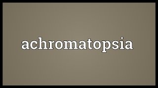 Achromatopsia Meaning [upl. by Andy]