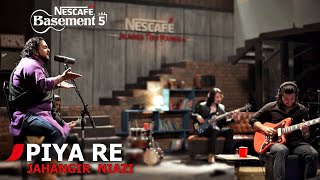 PIYA RE  Jahangir Niazi  NESCAFÉ Basement Season 5  2019 [upl. by Nonie]