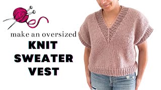 Knit an Oversized VNeck Slipover Sweater Vest  Easy Knitting Pattern  Tutorial [upl. by Hays970]