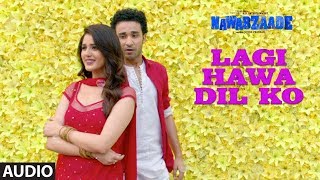 Lagi Hawa Dil Ko Full Audio Song  NAWABZAADE  Raghav Juyal Punit J Pathak Isha Rikhi Dharmesh [upl. by Hoppe185]