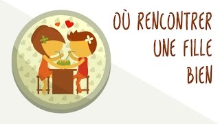 Où rencontrer une fille bien [upl. by Nroht]