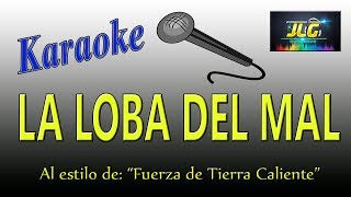 LA LOBA DEL MAL Karaoke La Fuerza de Tierra Caliente [upl. by Dhiman]