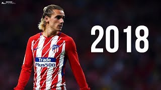 Antoine Griezmann 2018  Skills amp Goals  HD [upl. by Jaqitsch]