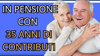 35 anni di Contributi Tutte le opzioni di pensionamento [upl. by Sheedy]