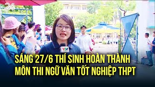 Sáng 276 thí sinh hoàn thành môn thi Ngữ văn tốt nghiệp THPT  VTV24 [upl. by Elauqsap]