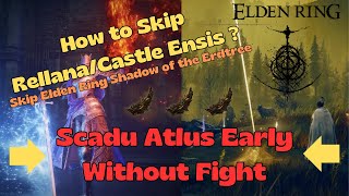 How to Skip RellanaCastle Ensis Elden Ring Shadow of the Erdtree DLC  Scadu Atlus Early DLC [upl. by Aniaj]