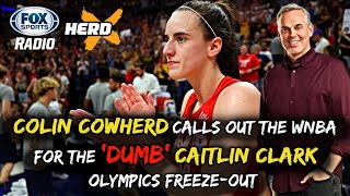 Colin Cowherd Calls Out the WNBA For the ‘Dumb’ Caitlin Clark US Olympic Team FreezeOut [upl. by Asila487]