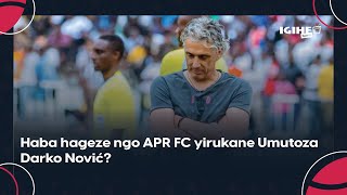 APR FC irazira iki Haba hageze ngo yirukane Umutoza Darko Nović  Umva impamvu intsinzi yabuze [upl. by Sefton147]