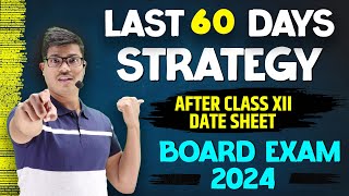 Last 60 Days Strategy After Date sheet  Score 95 or More in Class 12 Board exam 2024  MUST WATCH [upl. by Tammie]