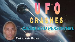 UFO Crashes Cause and Personnel Part 1 with Aziz Brown [upl. by Arawaj]