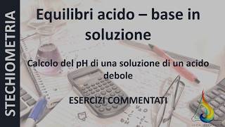 Acido debole base debole e reazione di neutralizzazione 5  Esercizi di STECHIOMETRIA commentati [upl. by Oicnecserc]