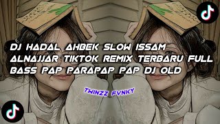 DJ HADAL AHBEK SLOW ISSAM ALNAJJAR TIKTOK REMIX TERBARU FULL BASS PAP PARAPAP PAP  DJ OLD [upl. by Eehsar479]