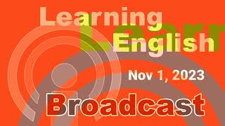 20231101 VOA Learning English Broadcast [upl. by Aneehta]