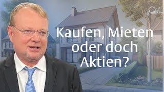 Mieten oder Kaufen Oder doch besser Aktien mit Christof Schürmann [upl. by Harutak406]