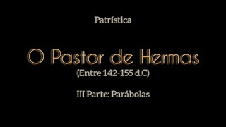 Padres Apostólicos 05 O Pastor de Hermas 142155 dC  3ª Parte Parábolas [upl. by Koby]