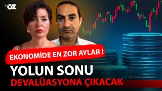 EKONOMİDE EN ZOR AYLAR  YOLUN SONU DEVALÜASYONA ÇIKACAK [upl. by Ponton884]