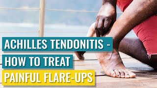 Achilles Tendonitis  How To Treat Painful Achilles Flareups [upl. by Introk748]